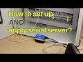 How to set up and apply serial server?