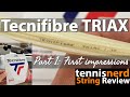 Tecnifibre Triax String Review Part 1 - First Impressions - Is this a String Revolution?