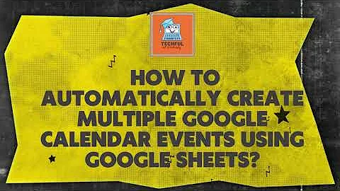 How to Automatically Create Multiple Google Calendar Events Using Google Sheets