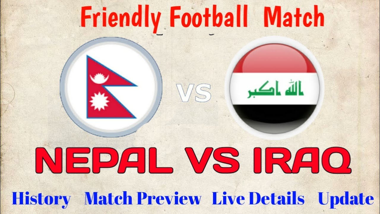 Nepal Vs Iraq | Friendly Football | Match Preview | Full Details | Live ...