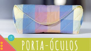 Porta óculos passo a passo [Aprenda a costurar uma capa para óculos de tecido fácil e prática]