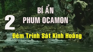 2) Bí ẩn Phum Ocamon: Đêm trinh sát kinh hoàng - Cuộc đối đầu sinh tử với quân Pôn Pốt