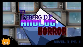 El Iceberg del Horror Analogo NIVEL 3 PARTE 1 |  @AnGaRS0