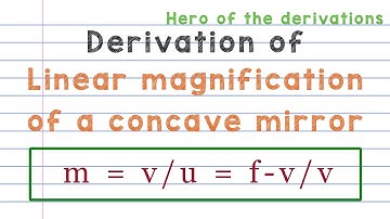 Derivation of linear magnification of a concave mirror forming real image • HERO OF THE DERIVATIONS.