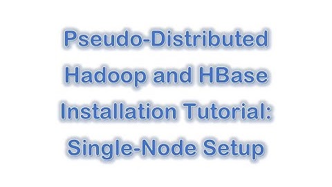 Pseudo-Distributed Hadoop and HBase Installation Tutorial: Single-Node Setup