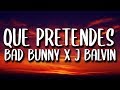 Bad Bunny & J. Balvin - Que Pretendes (Letra/Lyrics)