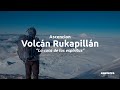 Ascención Volcán Rukapillán | Volcán Villarrica: &quot;La Casa de Los Espíritus&quot;