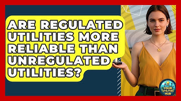 Are Regulated Utilities More Reliable Than Unregulated Utilities? - Your Utilities Hub