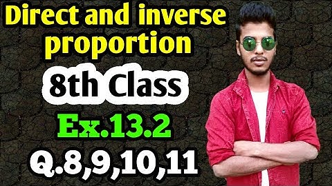 Direct and inverse proportion: Class 8 maths chapter 13.2- Q.8,9,10,11 solutions.