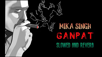 Mika Singh  ~ Ganpat (Slowed and Reverb)