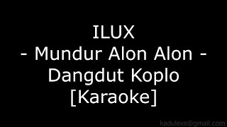 ILUX - Mundur Alon Alon (Cover Dangdut Koplo Karaoke No Vokal|)