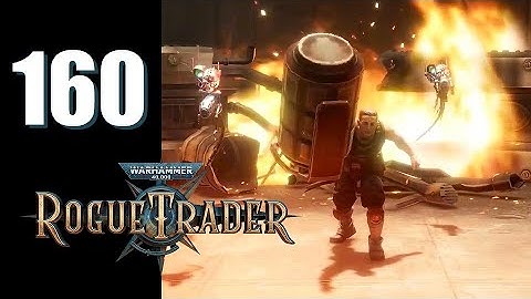 Warhammer 40k: Rogue Trader - Ep. 160: Blaze of Glory