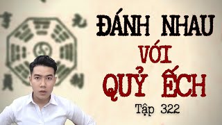 CHUYỆN MA CHÚ 3 DUY | TẬP 322: ĐÁNH NHAU VỚI QUỶ ẾCH