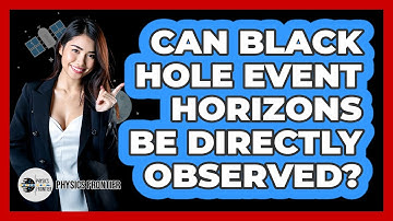 Can Black Hole Event Horizons Be Directly Observed? - Physics Frontier