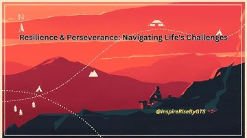 Resilience & Perseverance: Navigating Life