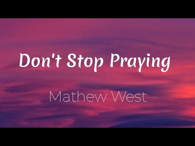 Mathew West - Don't Stop Praying (Lyric Video)