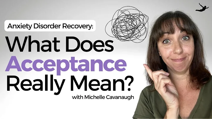 Anxiety Disorder Recovery: What Does Acceptance Really Mean?