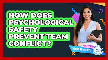 How Does Psychological Safety Prevent Team Conflict? - Office Wellness Insights