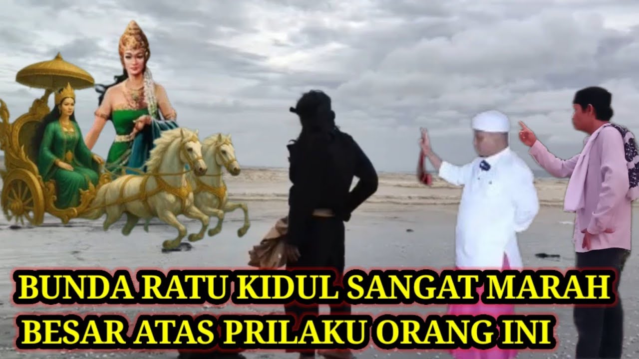 BUNDA RATU KIDUL SANGAT MARAH BESAR ATAS PRILAKU ORANG INI.