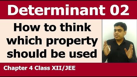 Determinant # 2 | How to think which property should be used | Chapter 4 Class 12 / JEE Mathematics