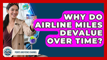 Why Do Airline Miles Devalue Over Time? - Points and Perks Channel