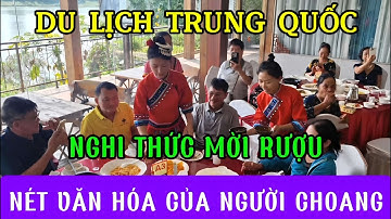 🎬 Du Lịch QuảngTây Trung Quốc : Trải nghiệm văn hóa độc đáo nghi thức mời rượu của dân tộc Choang !