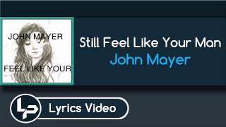 Still Feel Like Your Man (Lyrics) - John Mayer