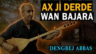 DENGBEJ ABBAS - AX Jİ DERDE WAN  BAJARA ( Kürtçe Dengbeji Strane Kurdi )