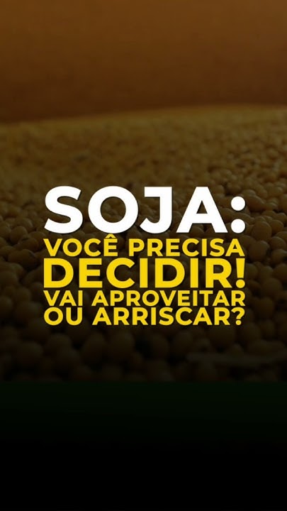 Soja: Você Precisa Decidir! Vai Aproveitar Ou Arriscar?