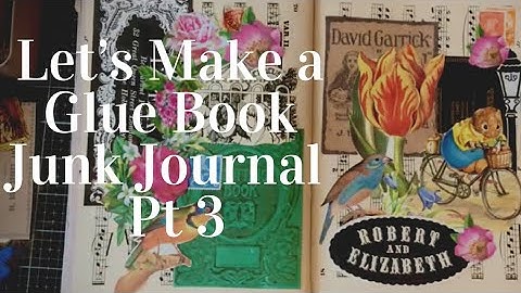 Lets Make a Glue Book Altered Book Junk Journal Pt3