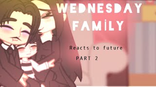Past Addams Reacts To Future Wednesday (Part 2)