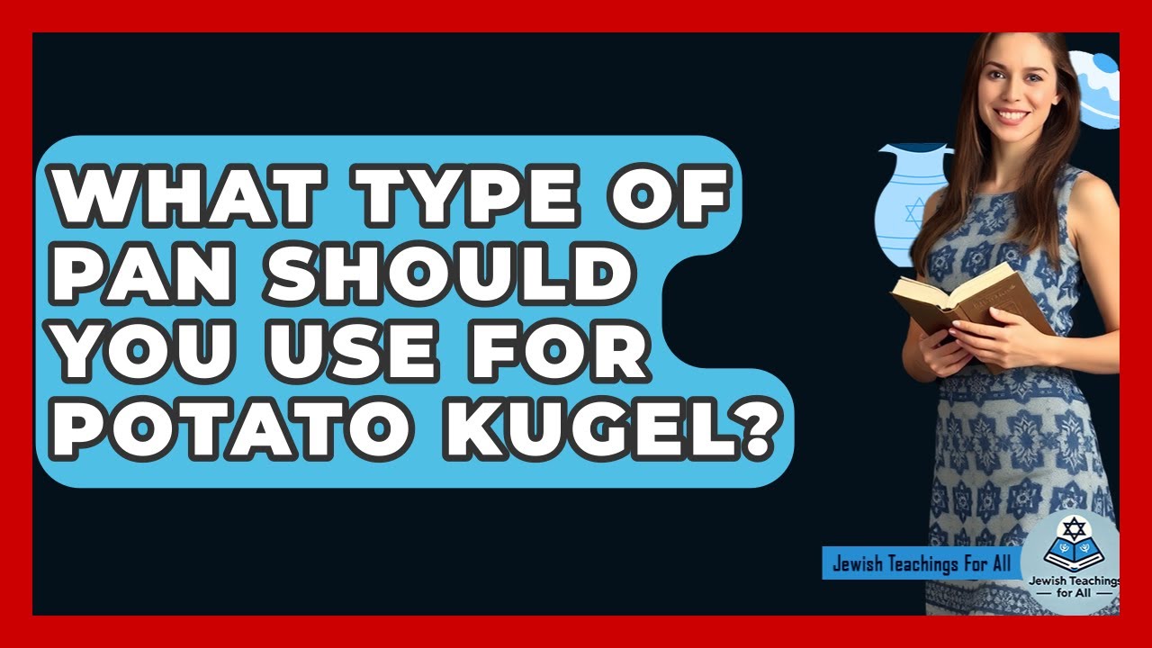 What Type Of Pan Should You Use For Potato Kugel? - Jewish Teachings For All
