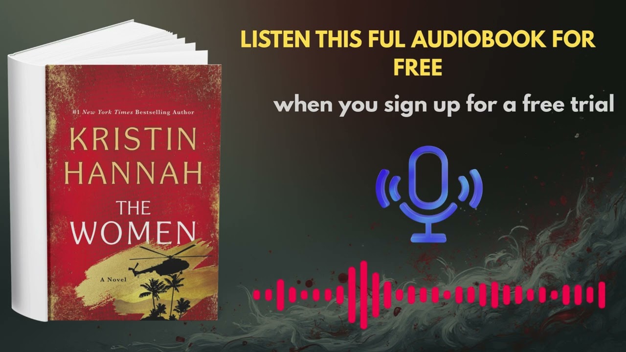The Women by Kristin Hannah | Emotional Audiobook Journey of Love & Strength