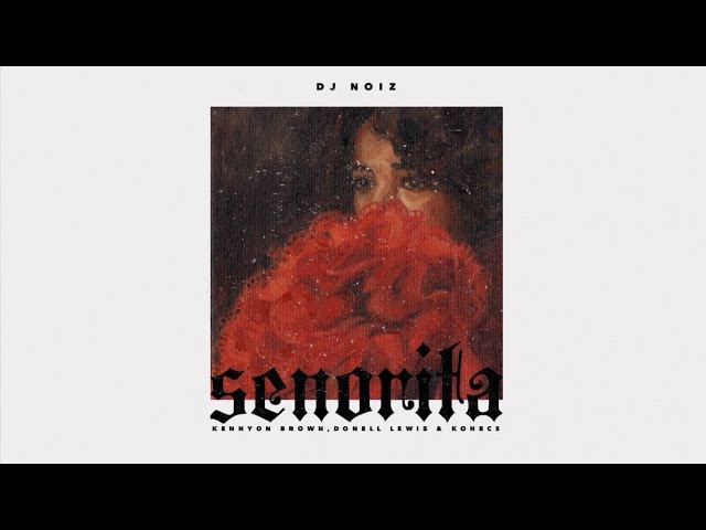 DJ Noiz - Senorita (Audio) ft. Kennyon Brown, Donell Lewis, Konecs class=