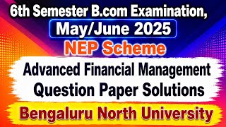 6th Sem Advanced Financial Management Q.P Solutions 2025 | BNU | @Narendra.V_ #exam #bcom #bnu 