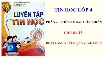 Chủ đề 15. HOẠT CẢNH XUẤT HIỆN VÀ TẠO CHÚ Ý (Luyện tập tin học 4 cùng ic3 spark)