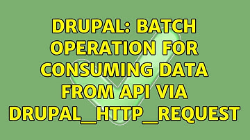 Drupal: Batch operation for consuming data from API via drupal_http_request