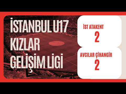 U17 Kızlar Gelişim Ligi İst Atakent 2_2 Avcılar Çihangir