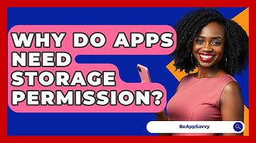 Why Do Apps Need Storage Permission? - Be App Savvy