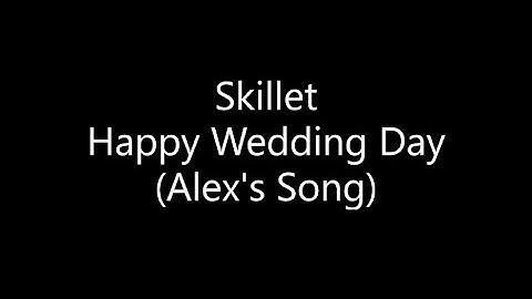 Skillet - Happy Wedding Day [Alex