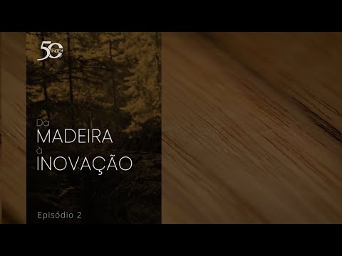 Da Madeira à Inovação - Episódio 2: Plantando Florestas