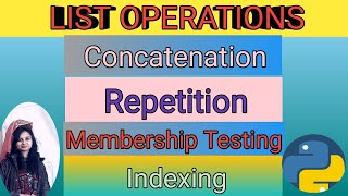 List Operations | Concatenation | Repetition | Indexing | Membership Testing | Part-5