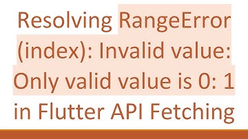 Resolving RangeError (index): Invalid value: Only valid value is 0: 1 in Flutter API Fetching