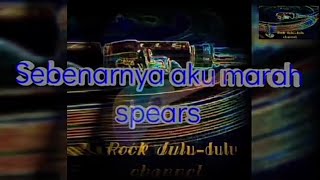 spears-sebenarnya aku marah (lirik)