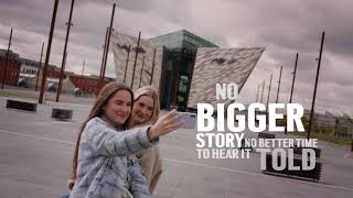 Titanic Belfast. No Bigger Story. No Better Time To Hear It Told.