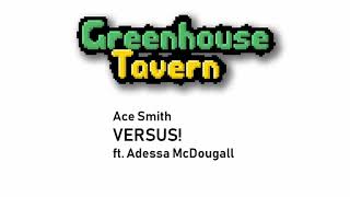 Ace Smith - Versus! ft. Adessa McDougall [from the podcast Greenhouse Tavern]