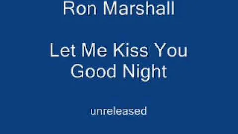 Ron Marshall - Let Me Kiss You Good Night (unrelea...