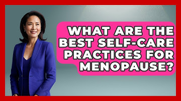 What Are the Best Self-Care Practices for Menopause? | Menopause Support Network News