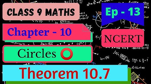 Class 9 Maths Chapter 10 Circles Theorem 10.7 |Class 9 Maths Chapter 10 Circles |Class 9 maths