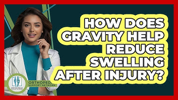 How Does Gravity Help Reduce Swelling After Injury? - Orthopedic Support Network
